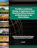 The Effects of Climate Change on Agriculture, Land Resources, Water Resources, and Biodiversity in the United States