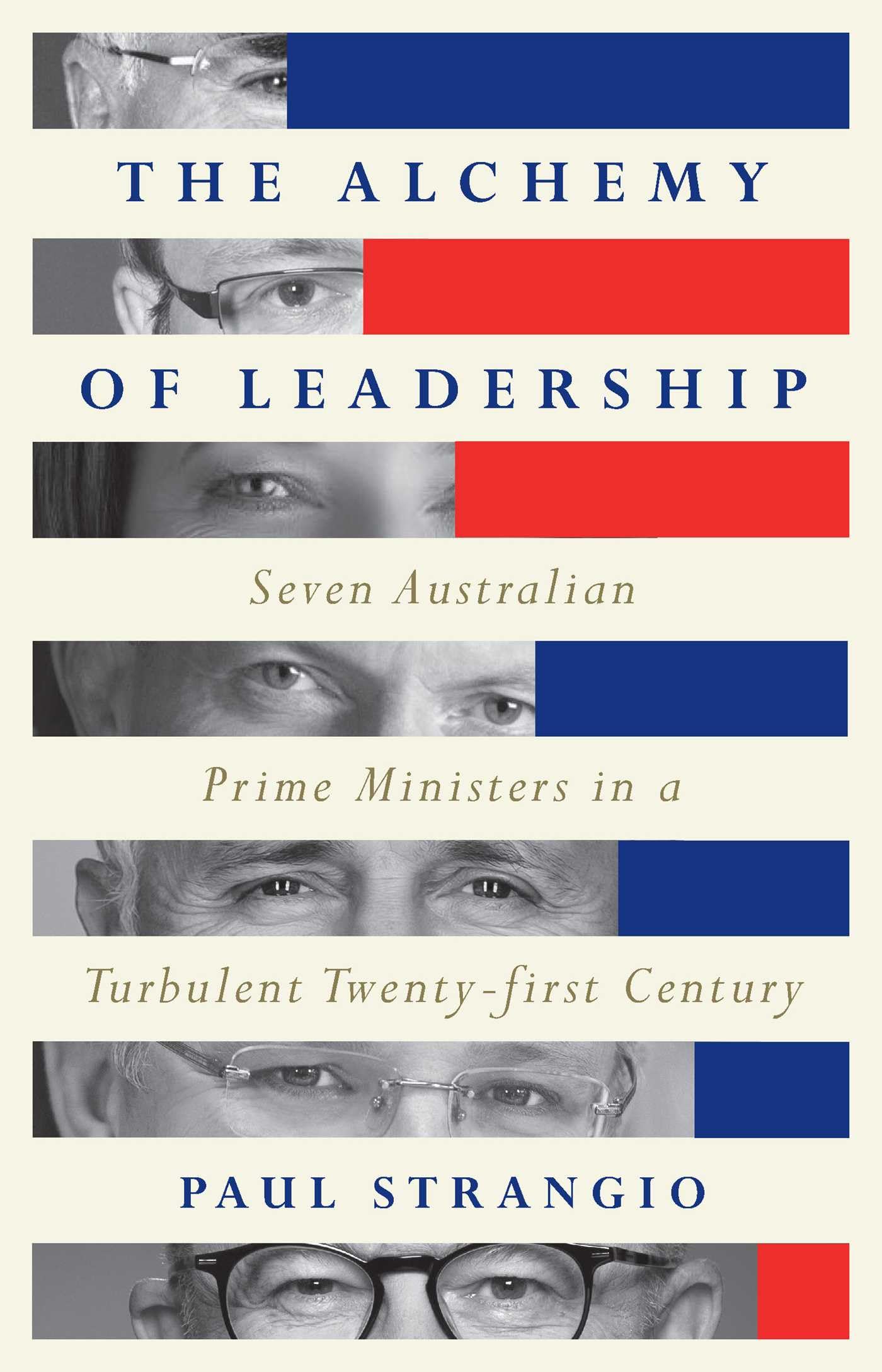 The Alchemy of Leadership: Seven Australian Prime Ministers in a Turbulent Twenty-First Century