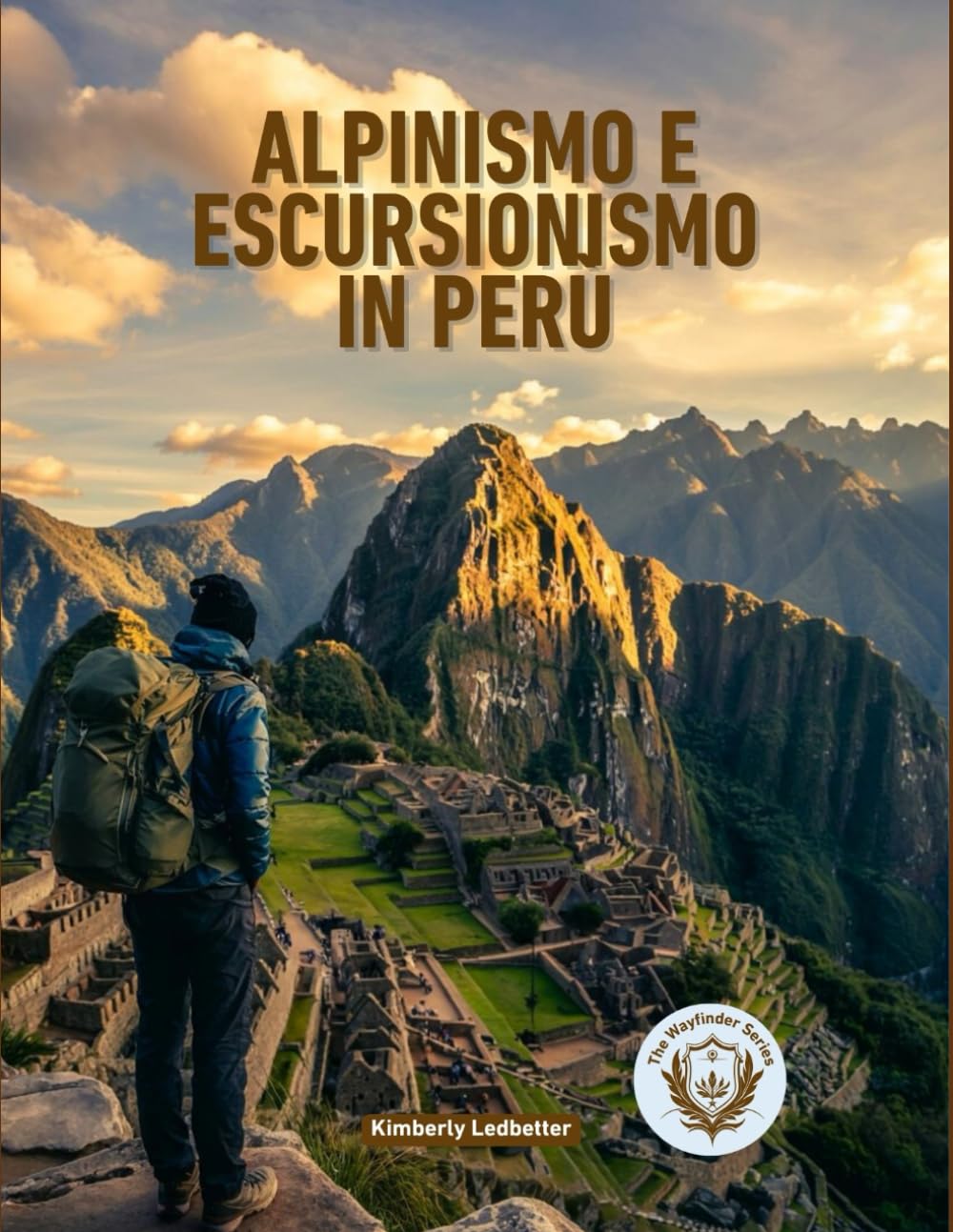 Alpinismo E Escursionismo In Perù: La guida completa al Cammino Inca, al Salkantay e oltre, con itinerari dettagliati, piani di acclimatamento ... utili (The Wayfinder (Pulse of the Planet))