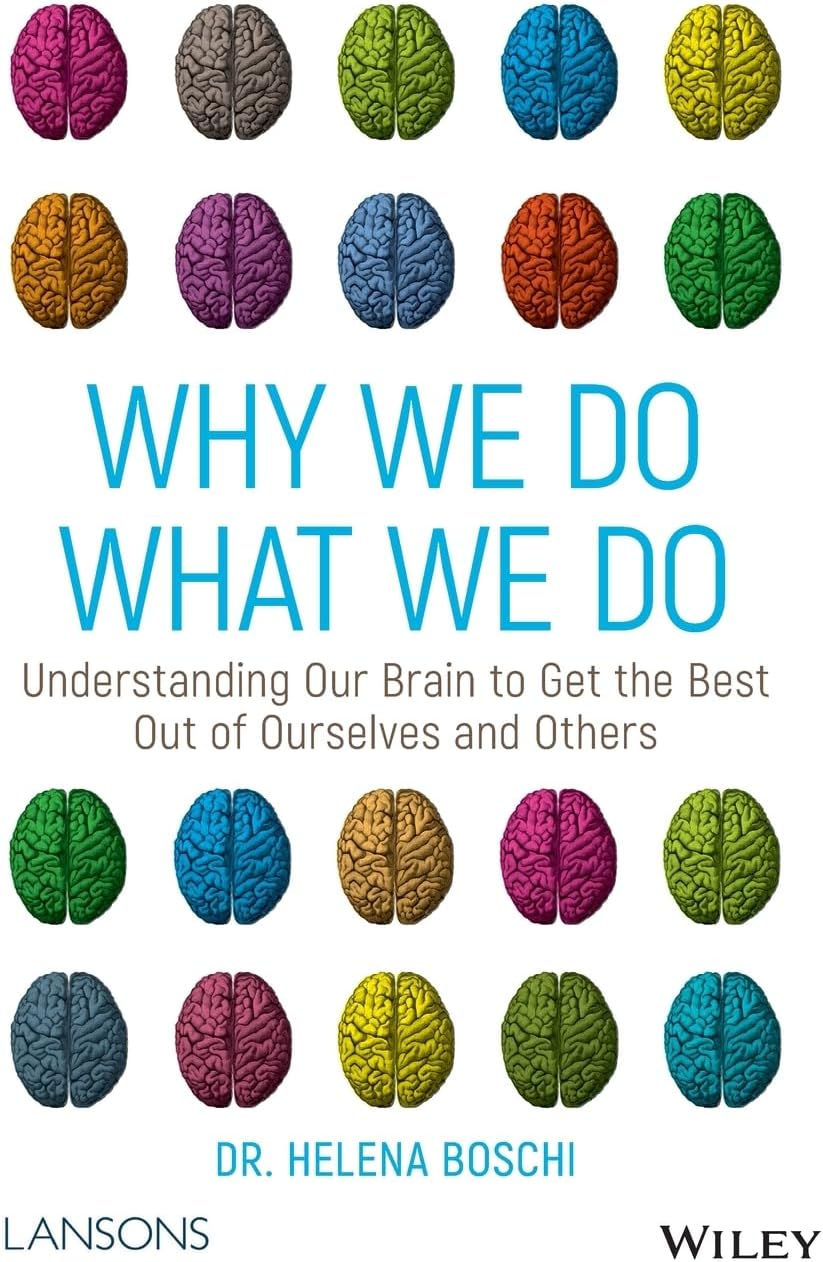 Why We Do What We Do: Understanding Our Brain to Get the Best Out of Ourselves and Others