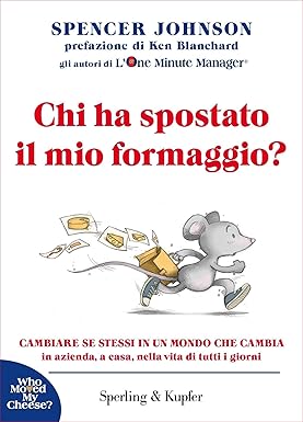 Chi ha spostato il mio formaggio?: Cambiare se stessi in un mondo che cambia in azienda, a casa, nella vita di tutti i giorni