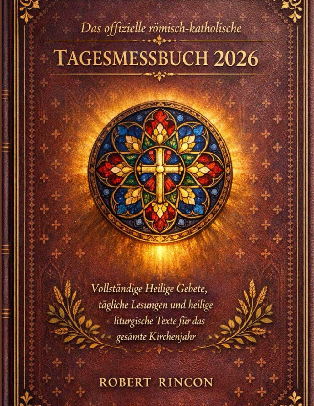 Das offizielle römisch-katholische Tagesmessbuch 2026: Vollständige Heilige Gebete, tägliche Lesungen und heilige liturgische Texte für das gesamte Kirchenjahr