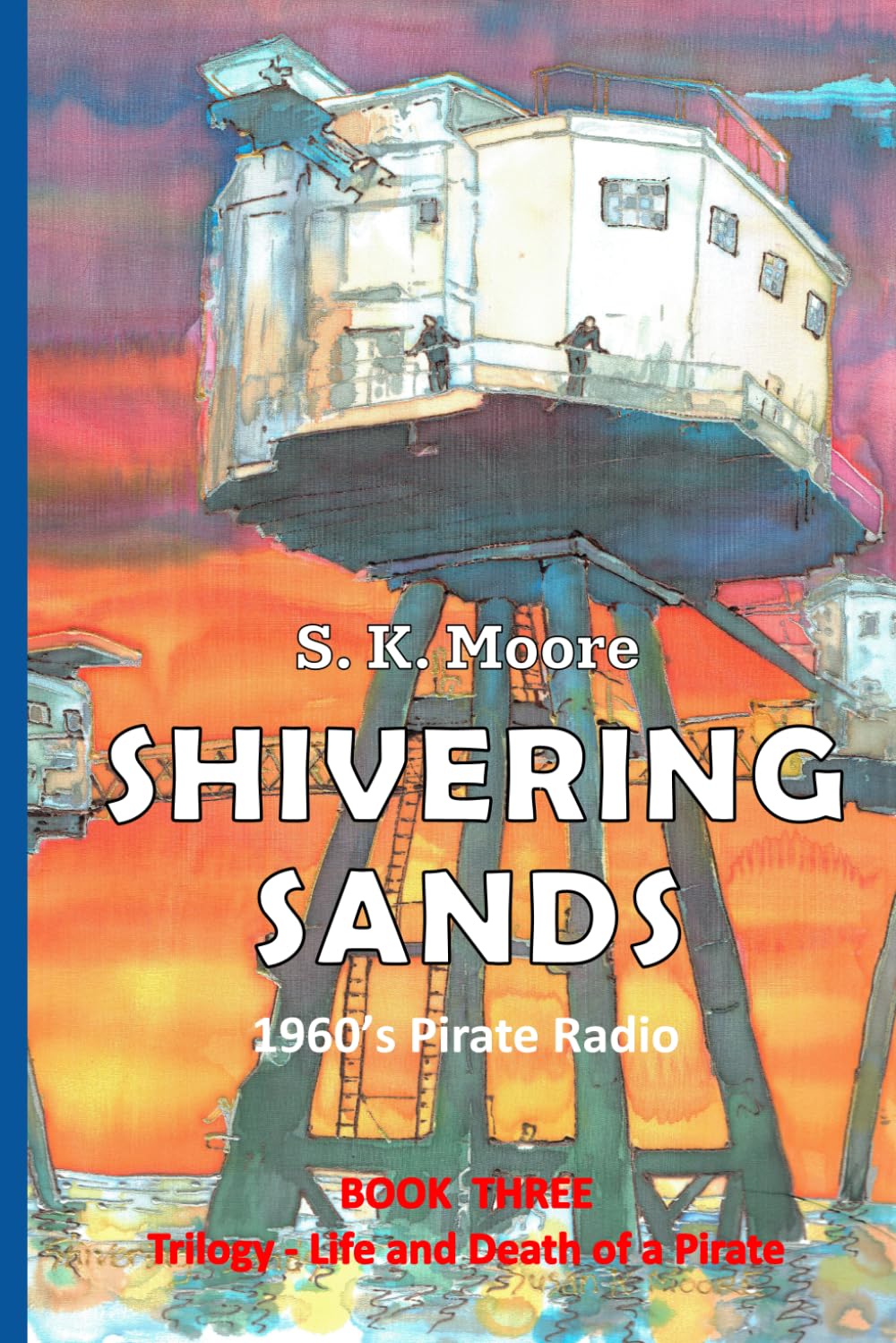 SHIVERING SANDS: 1960s Pirate Radio (Life and Death of a Pirate - Trilogy)