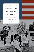 Reclaiming American Virtue: The Human Rights Revolution of the 1970s