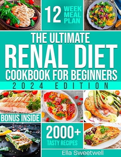 The Ultimate Renal Diet Cookbook for Beginners: Easy &amp; Tasty Nutritious Recipes Low in Sodium, Phosphorus and Potassium with Over 2000 Days of Tasty Recipes and Essential Kidney Health Tips.