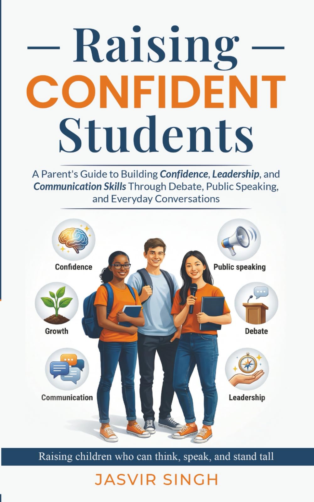 Raising Confident Students: A Parent's Guide to Building Confidence, Leadership, and Communication Skills Through Debate, Public Speaking, and Everyday Conversations