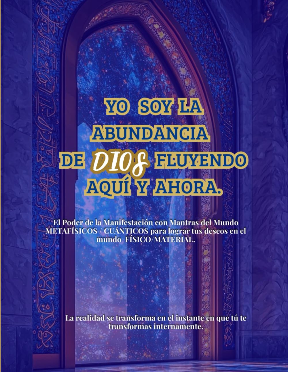 Yo Soy la Abundancia de DIOS Fluyendo Aquí y Ahora.: (SAGA DE RITUALES DE MANIFESTACIÓN CON MANTRAS METAFÍSICO/CUÁNTICOS) Manifiesta la vida de tus sueños en el Mundo FÍSICO/MATERIAL.