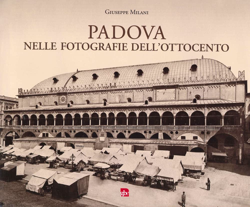 Padova Nelle Fotografie Dell'ottocento - 4