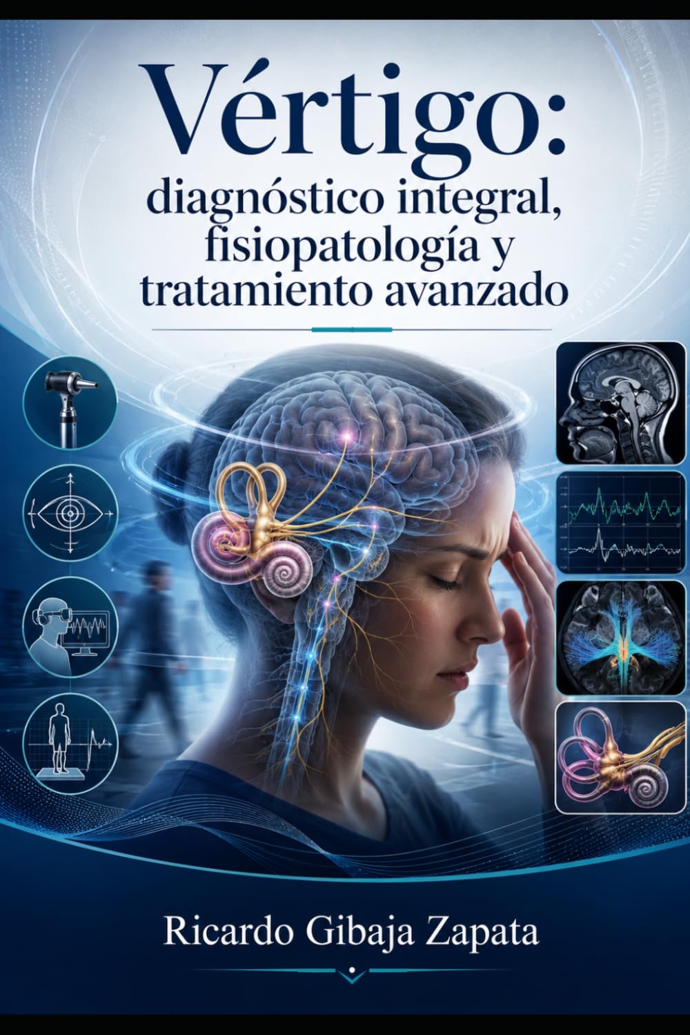 Vértigo: diagnóstico integral, fisiopatología y tratamiento avanzado