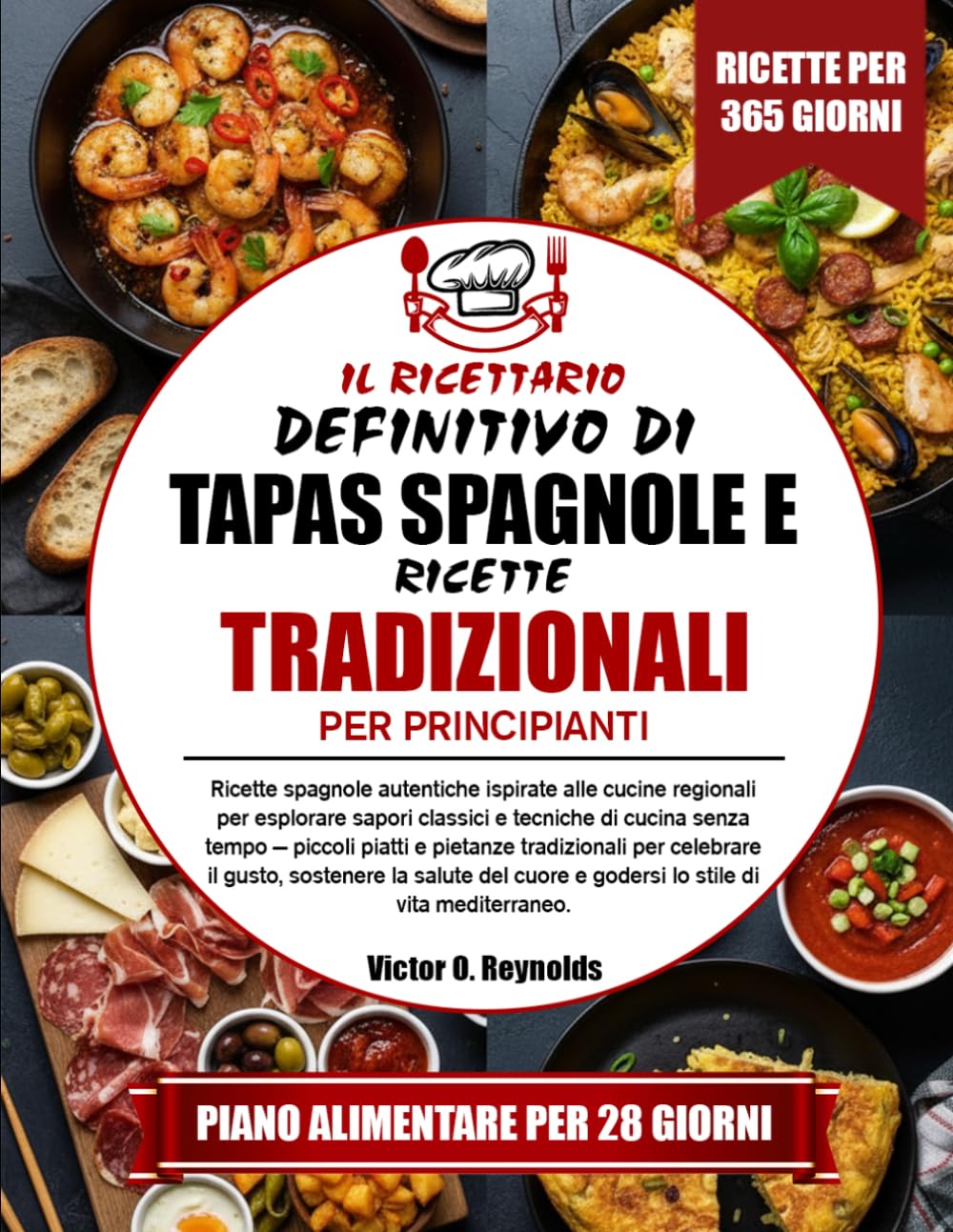 IL RICETTARIO DEFINITIVO DI TAPAS SPAGNOLE E RICETTE TRADIZIONALI PER PRINCIPIANTI: Ricette spagnole autentiche ispirate alle cucine regionali per ... — piccoli piatti e pietanze tradizionali per