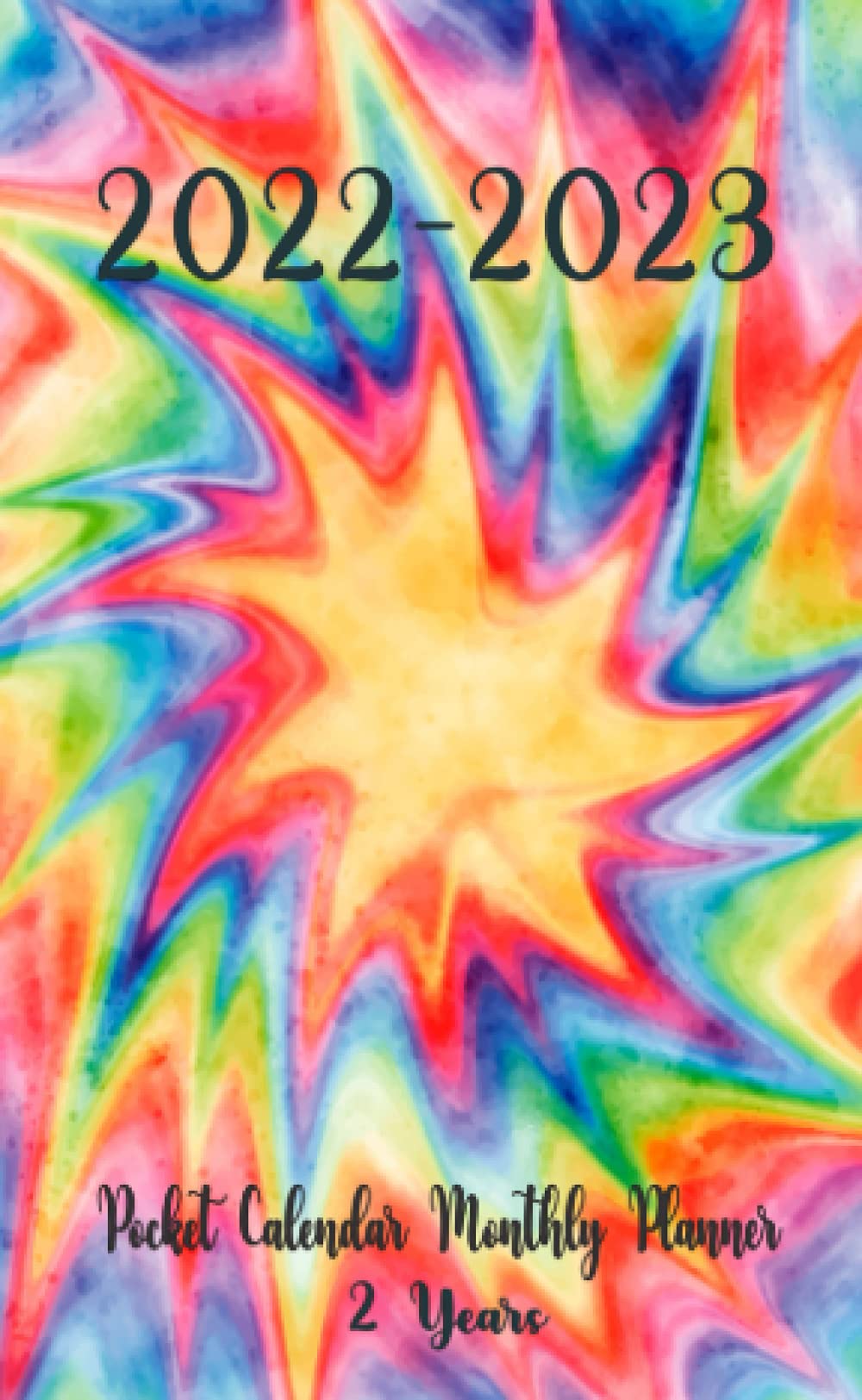 2022-2023 Pocket Calendar Monthly Planner 2 Year: Tie-dye Watercolor Calendar Theme 24-Month JANUARY 2022 - DECEMBER 2023 | Two-Year Monthly Planner ... Notebook | Dying For Your Love Tie Dye Cover