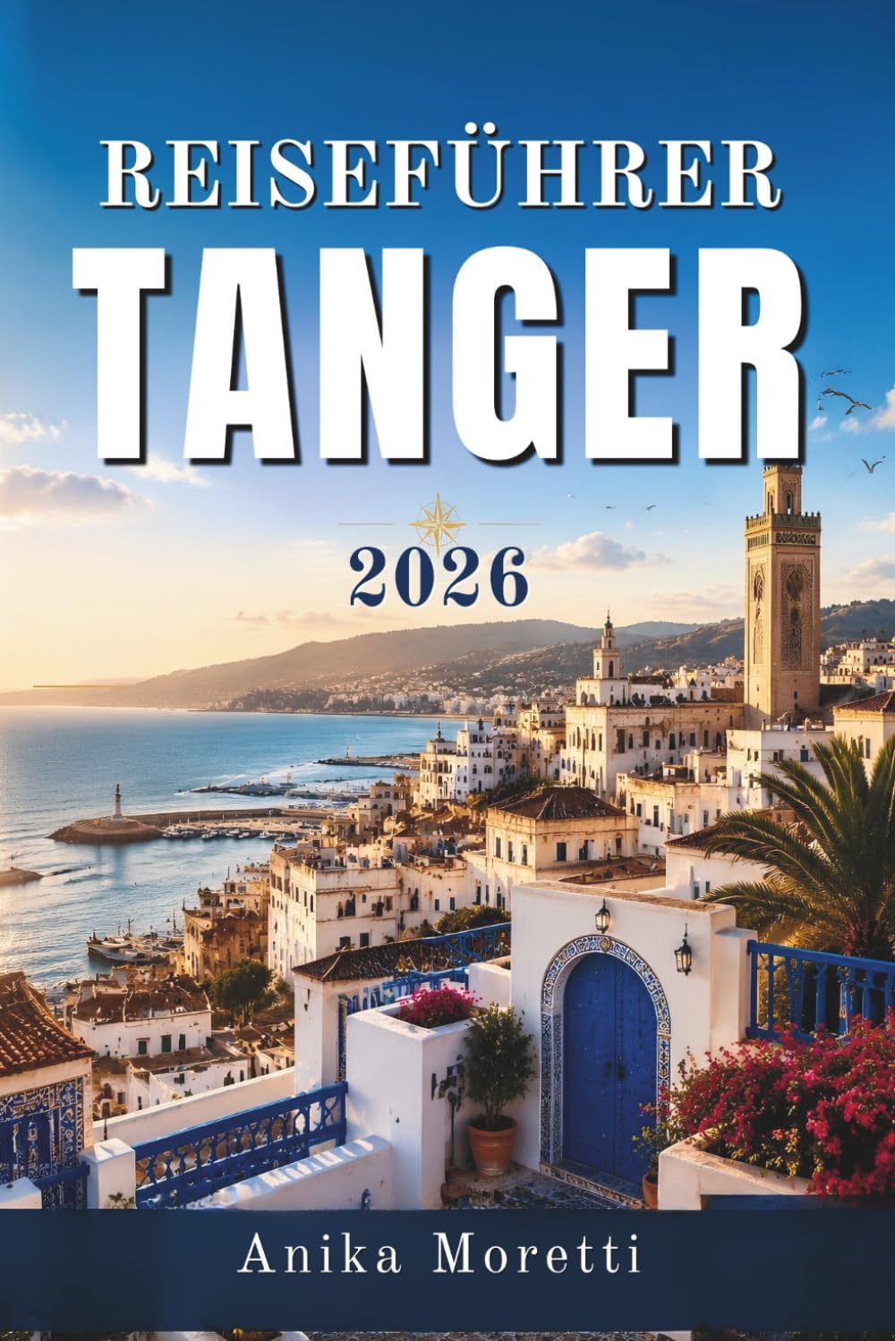 Reiseführer Tanger 2026: Eine Reise durch Geschichte, Kunst, Märkte und Küstenlandschaften
