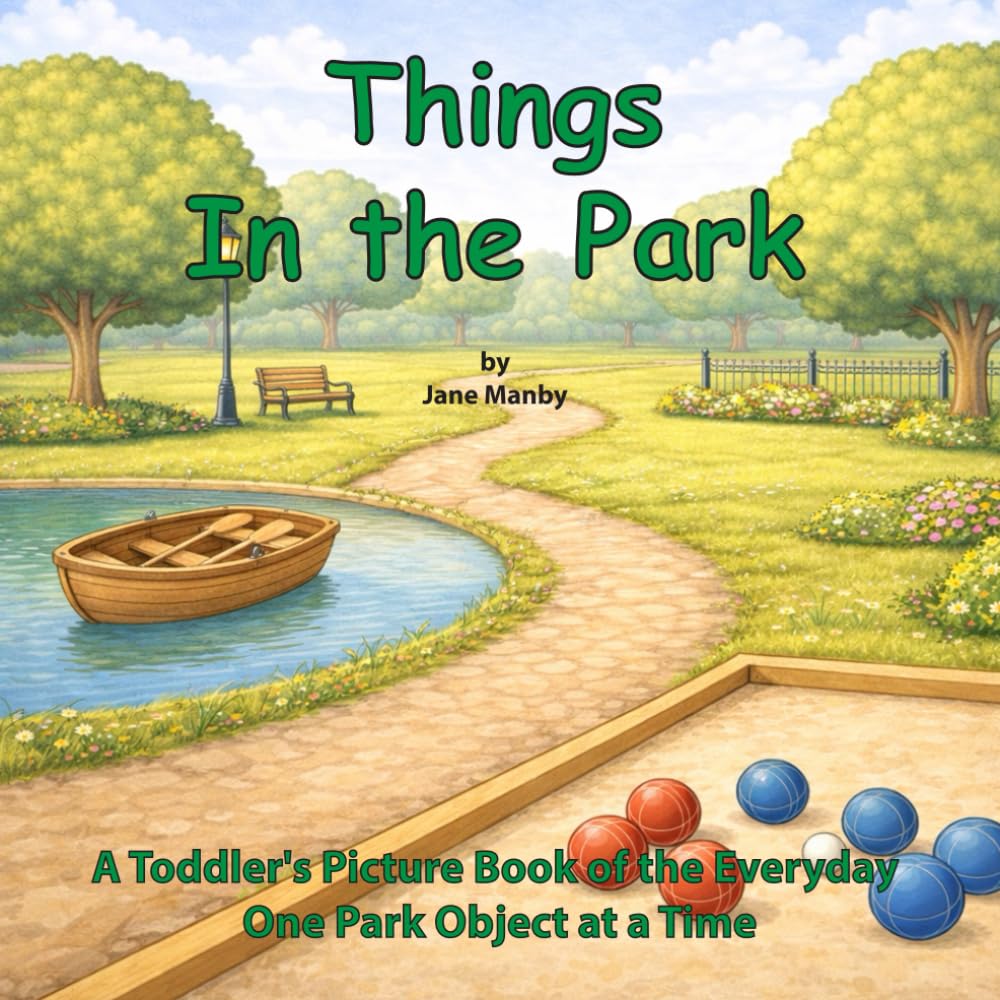 Things In the Park: A Toddler's Picture Book of the Everyday One Park Object at a Time: 4 (Things Around Us)