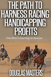 The Path to Harness Racing Handicapping Profits: One Man’s Journey to Success