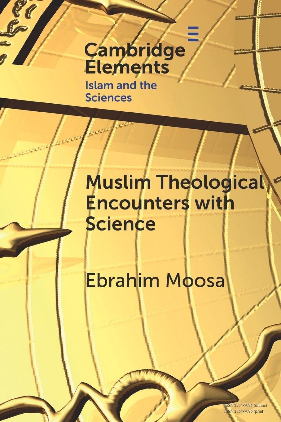 Muslim Theological Encounters with Science: Kaleidoscopes of Knowledge Over Time (Elements in Islam and Science)