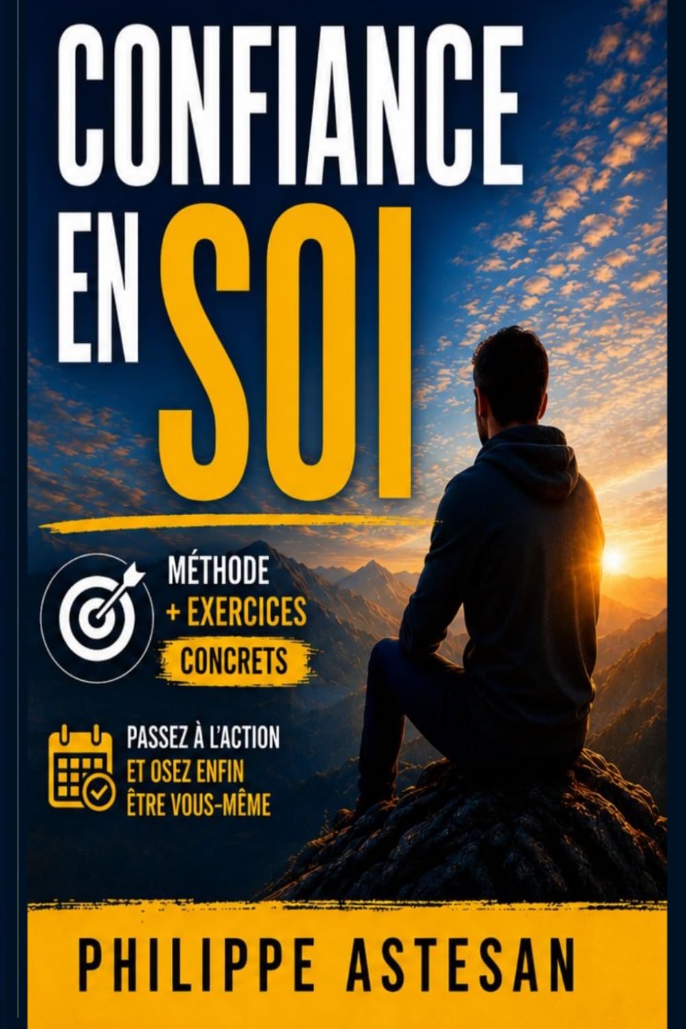 Confiance en soi : Comment dépasser ses peurs et s'affirmer enfin: Méthode avec exercices pour ancrer une confiance durable