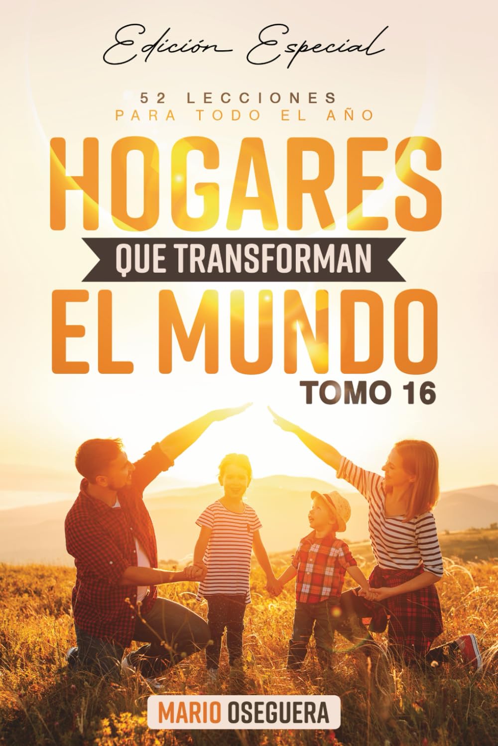 HOGARES QUE TRANSFORMAN EL MUNDO: Edición Especial TOMO 16