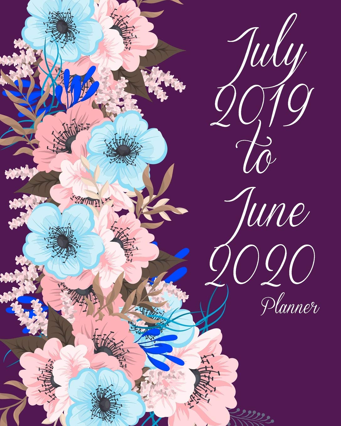 July 2019-June 2020 Planner: Beauty Purple Floral, Daily/Weekly/Monthly/Yearly Calendar Book July 2019-June 2020 Journal, Large 8 x 10 Calendar ... With Holidays and inspirational Quotes