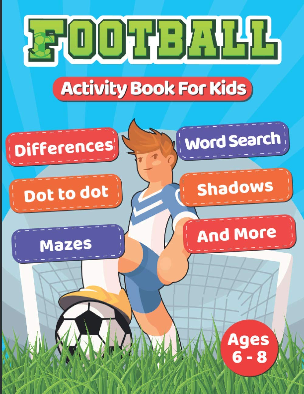 Football Activity Book For Kids Ages 6-8: Workbook with 40 football activities including shadows, mazes, dot to dots, word searches, colouring pages and more