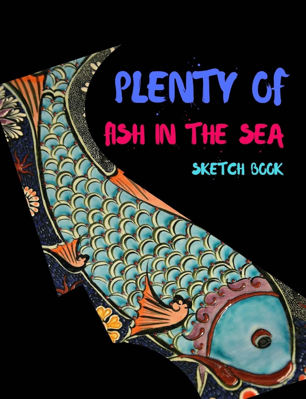 Plenty Fish In The Sea Sketch Book: 500 pages sketch book,7.44 x 9.69 with a Glossy finish
