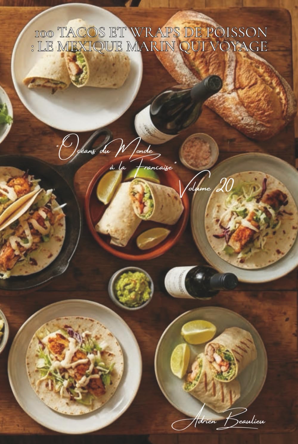 100 tacos et wraps de poisson : le Mexique marin qui voyage: Guacamole maison, poissons français, l'art du sandwich marin qui séduit (SÉRIE POISSONS & ... "Océans du Monde à la Française" (7 livres))