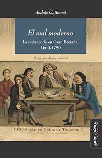 El mal moderno: La melancolía en Gran Bretaña, 1660-1750 (Ideas en debate: Serie Historia antigua~moderna) (Spanish Edition)