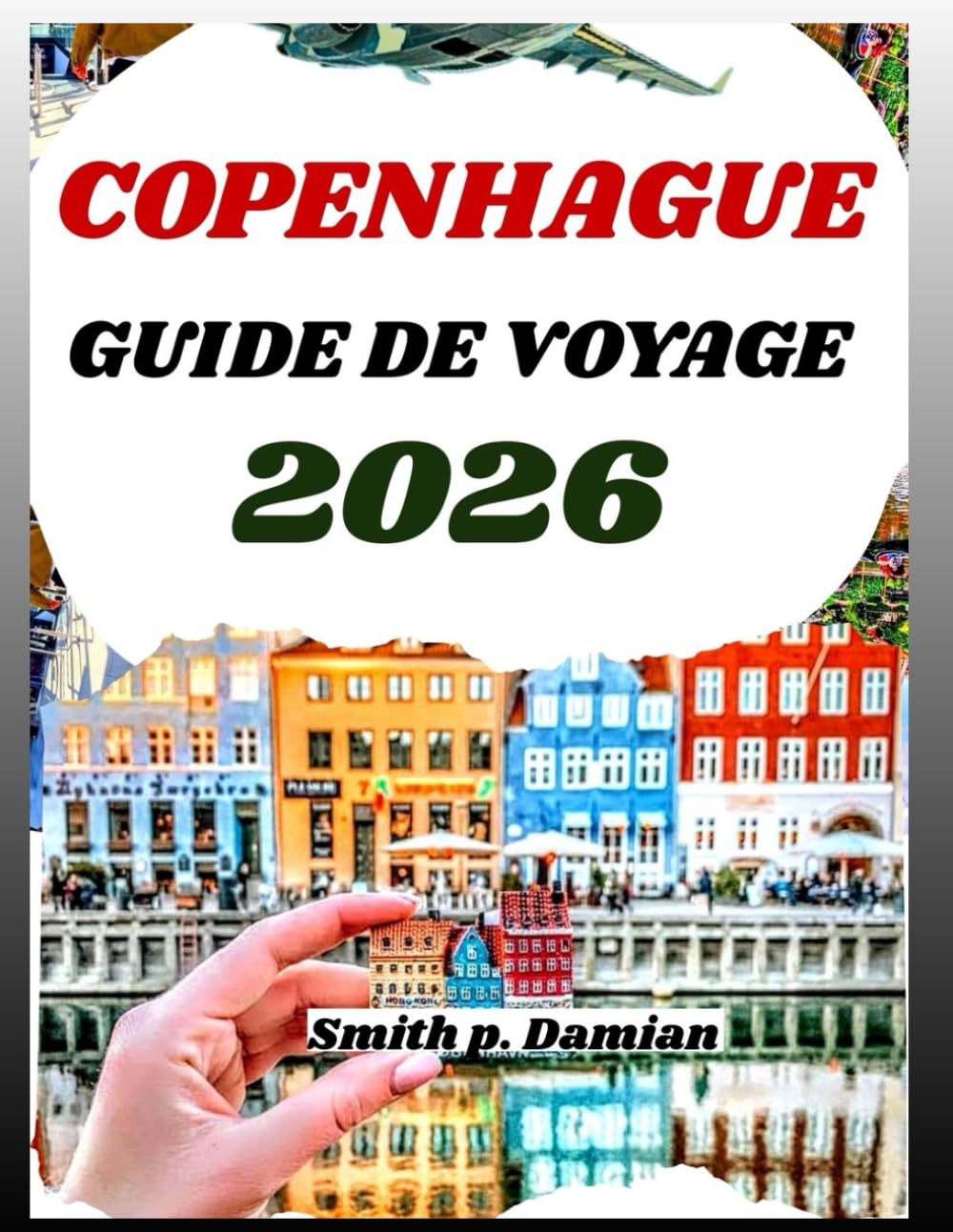 COPENHAGUE GUIDE DE VOYAGE 2026: Explorez la culture danoise, les secrets locaux, les conseils budgétaires pour les itinéraires et plus encore
