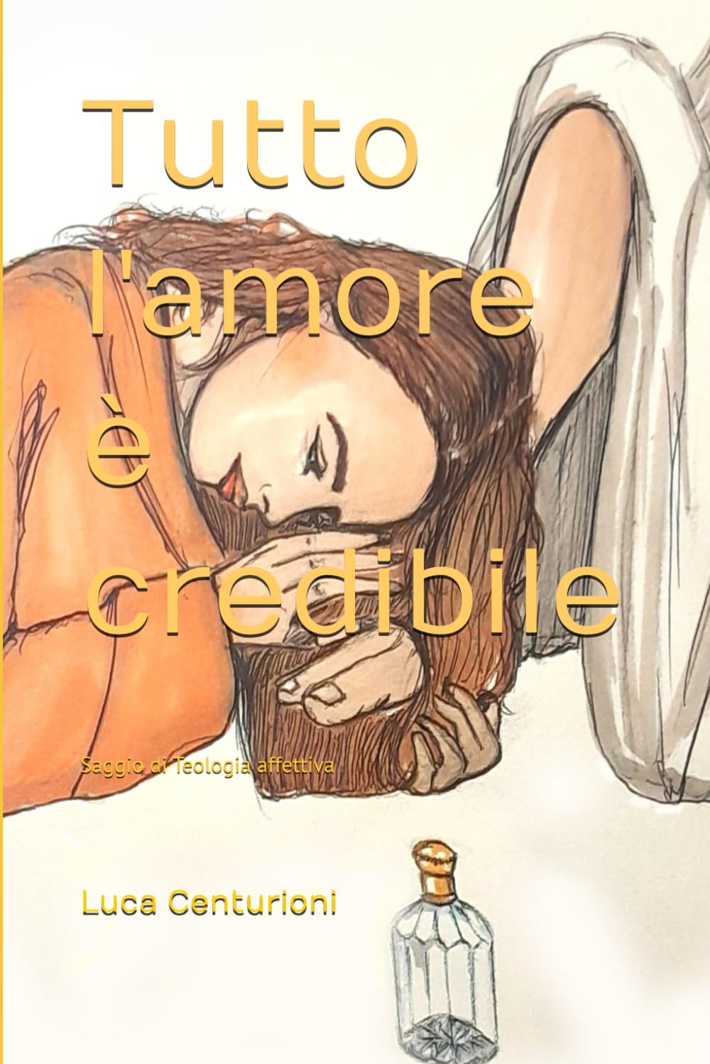 Tutto l'amore è credibile: Saggio di Teologia affettiva