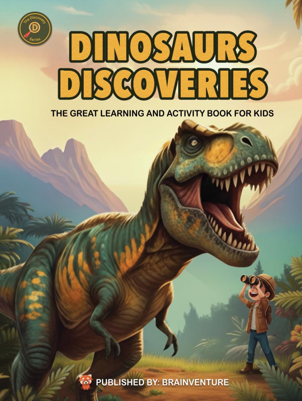DINOSAURS DISCOVERIES - THE GREAT LEARNING AND ACTIVITY BOOK FOR KIDS: An Adventure-Filled Learning & Activity Book About Dinosaurs for Kids Ages 6–9