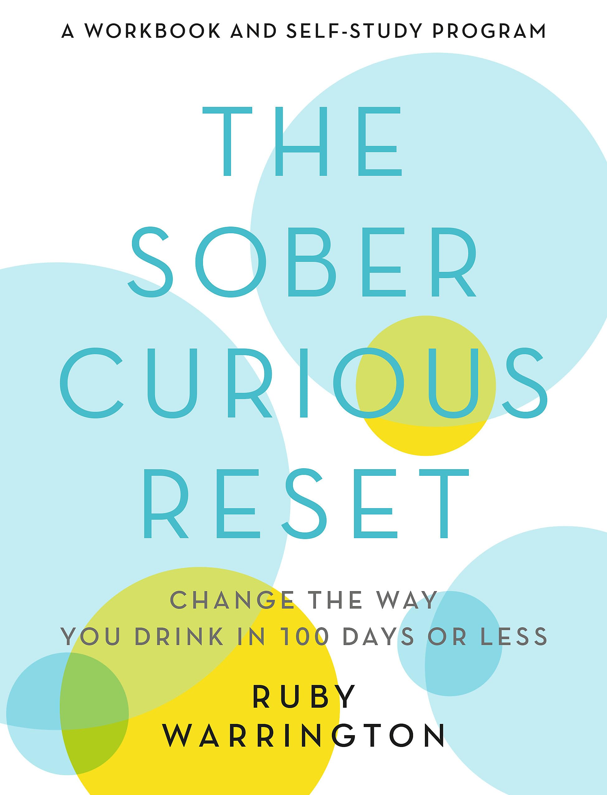 The Sober Curious Reset: Change the Way You Drink in 100 Days or Less By Ruby W