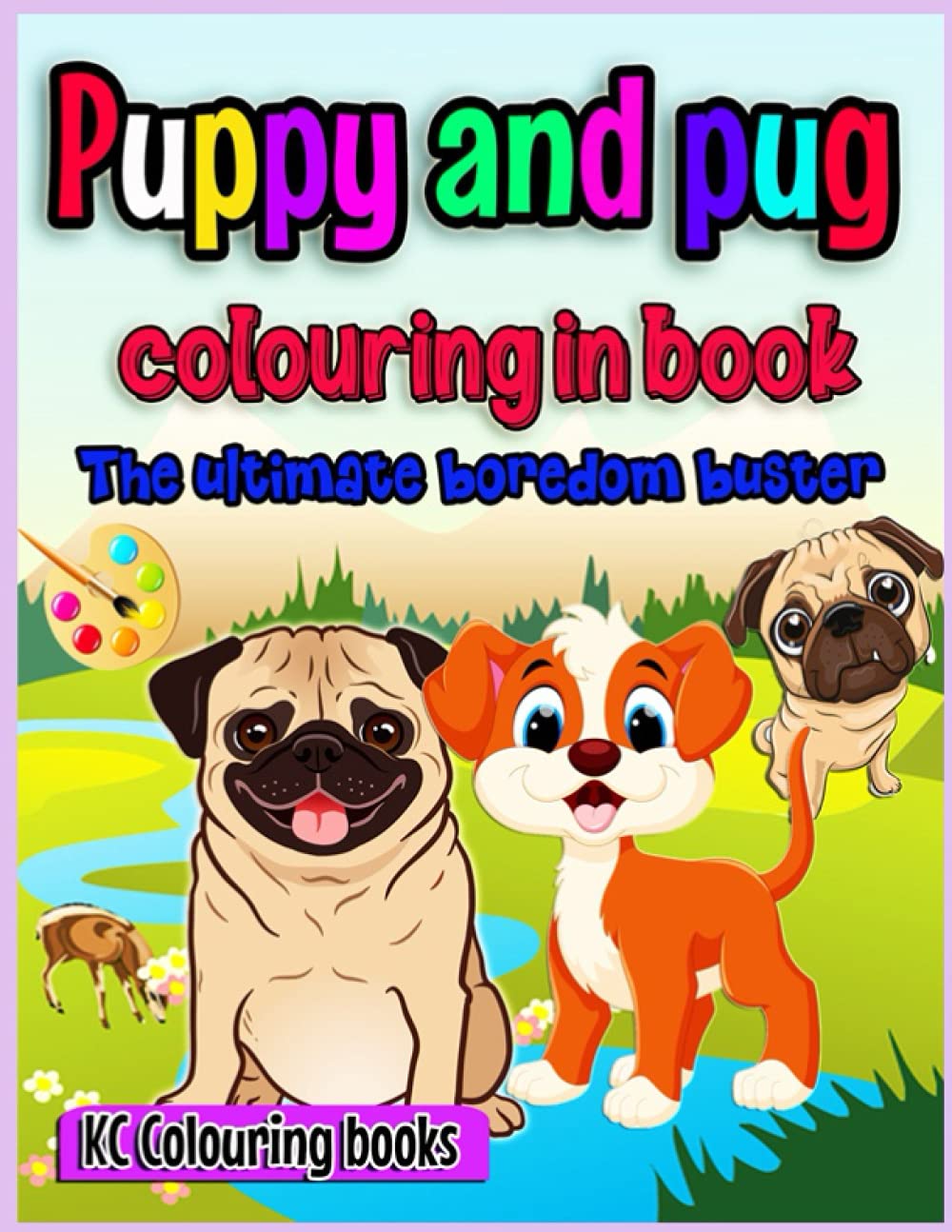 Puppy and pug colouring in book: The ultimate boredom buster