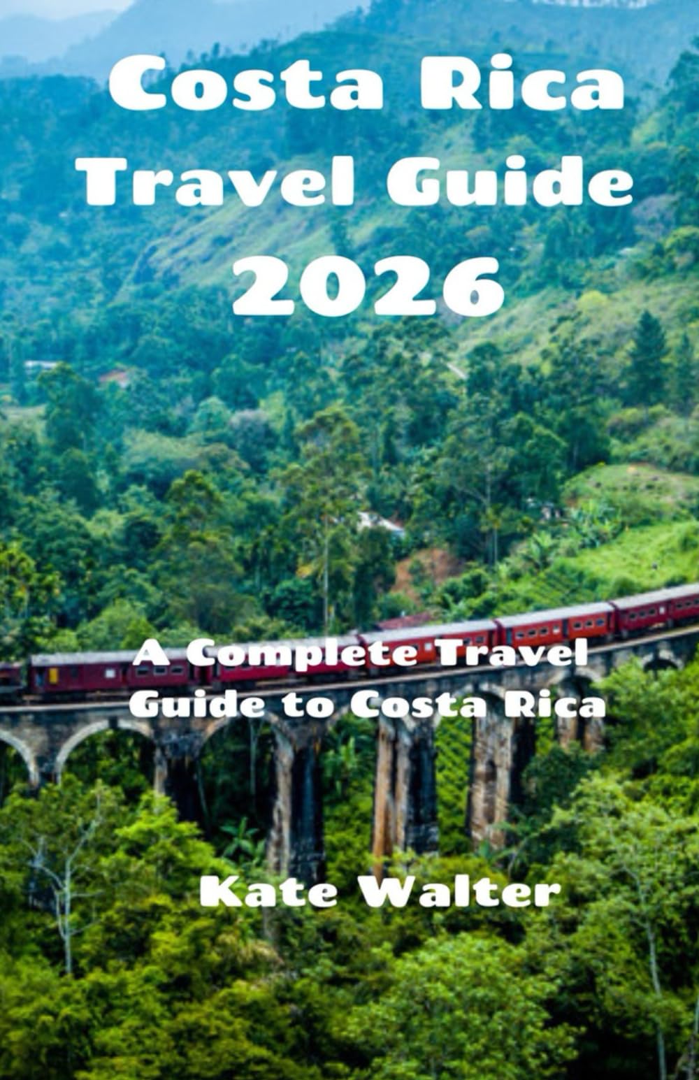 Costa Rica Travel Guide 2026: A Complete Travel Guide to Costa Rica (Your Ultimate Travel Guides)