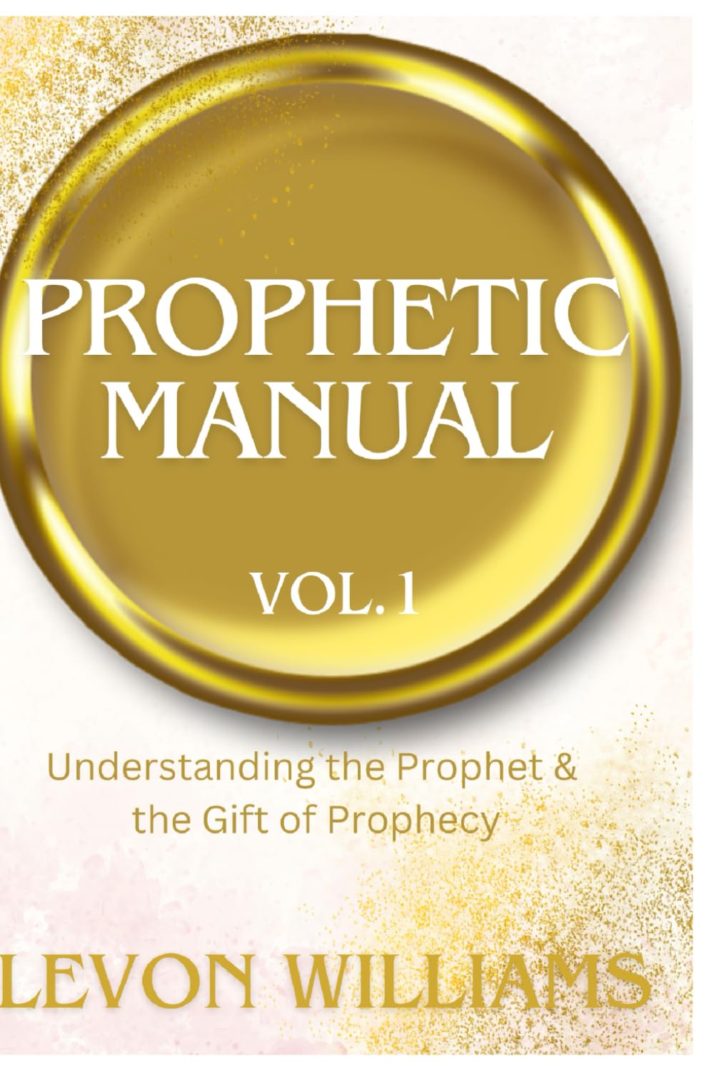 Prophetic Manual: UNDERSTANDING THE PROPHETIC/Prophets