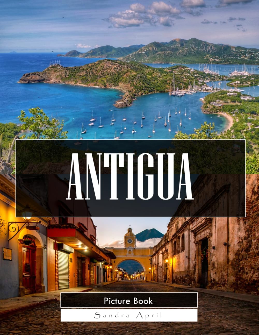 Antigua: A Stunning Coffee Table Picture Book – For Travelers & History Lovers