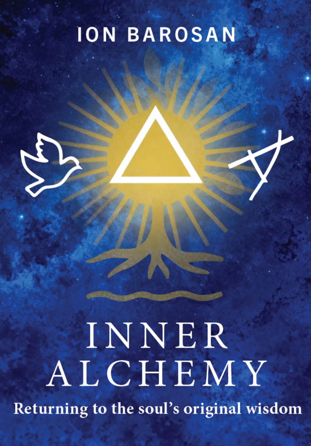 INNER ALCHEMY: Returning to the soul’s original wisdom: 1 (The Alchemy of Being)
