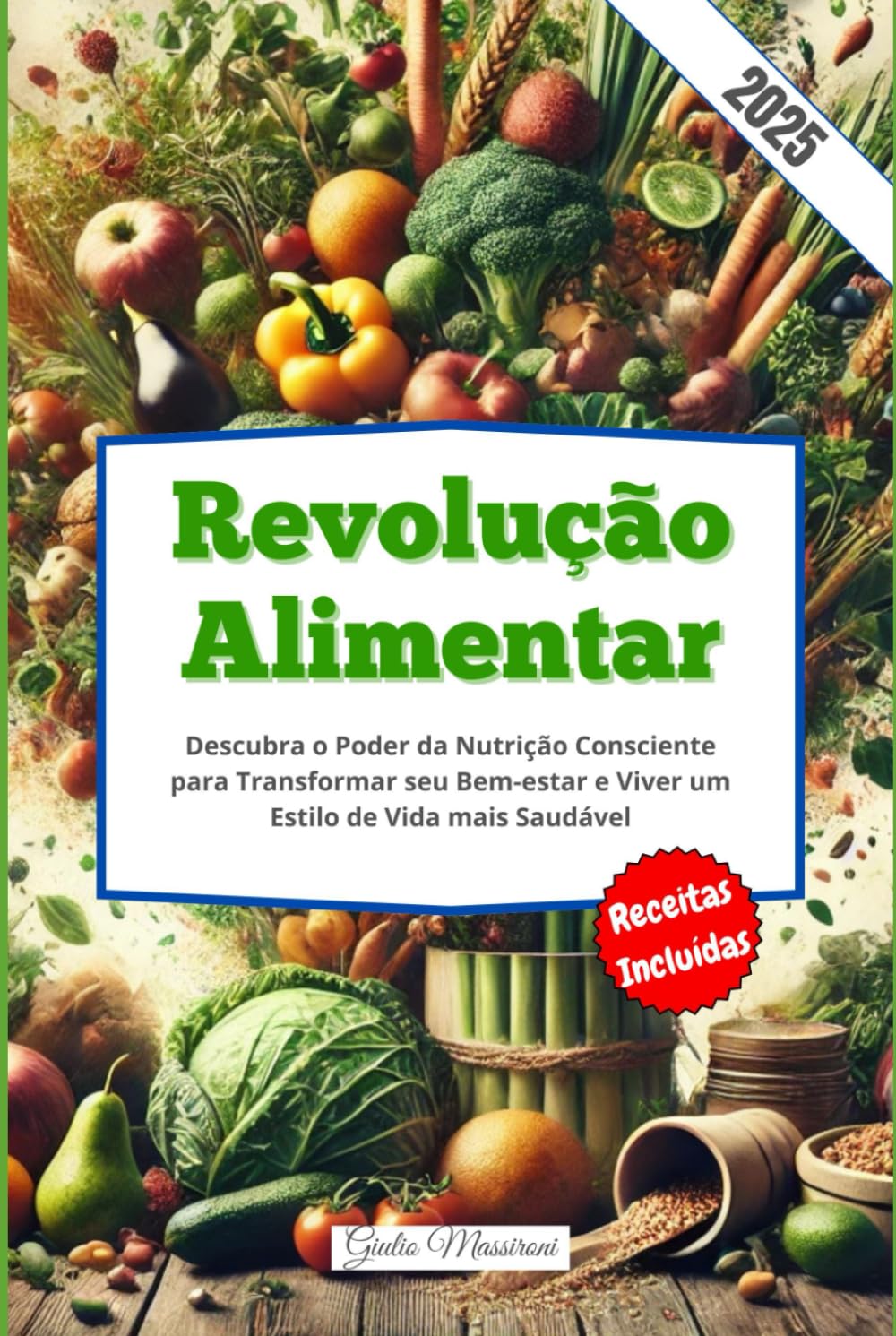 Revolução Alimentar: Descubra o Poder da Nutrição Consciente para Transformar seu Bem-estar e Viver um Estilo de Vida mais Saudável