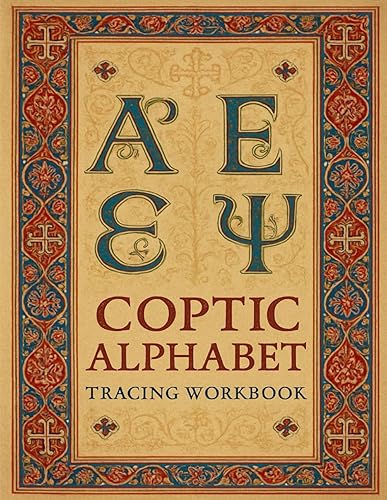 Coptic Alphabet Tracing Workbook: Master the Sacred Egyptian Script: Learn the Coptic Script Step-by-Step with Tracing Pages, Pronunciation and Cultural Insights