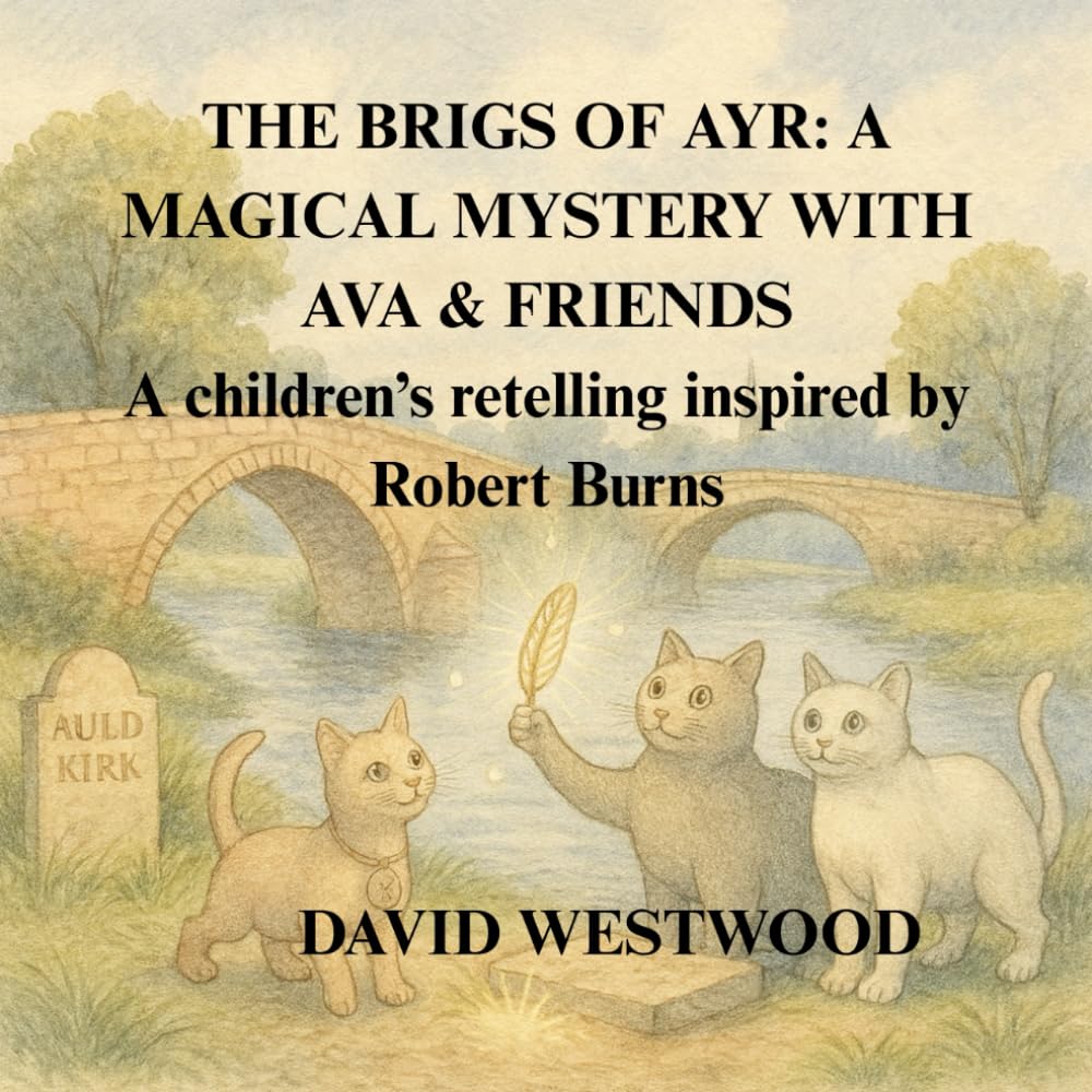 THE BRIGS OF AYR: A MAGICAL MYSTERY WITH AVA & FRIENDS A children’s retelling inspired by Robert Burns (Robert Burns for children)
