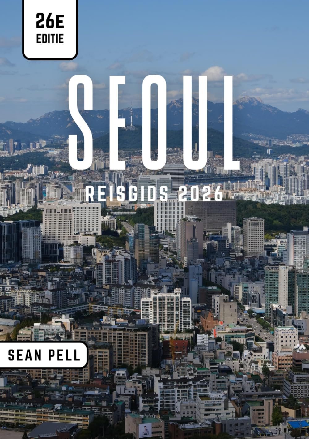 SEOUL REISGIDS 2026: Seoul Ontgrendeld: Natuur, Cultuur en Stadsgeheimen Eenvoudig Ingewikkeld