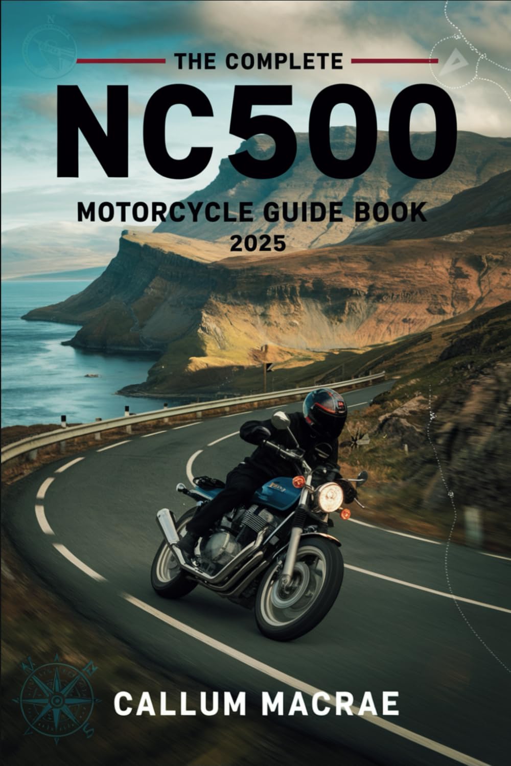 The Complete NC500 Motorcycle Guide Book 2025: Your Essential Companion for Conquering Scotland's North Coast 500 on Two Wheels