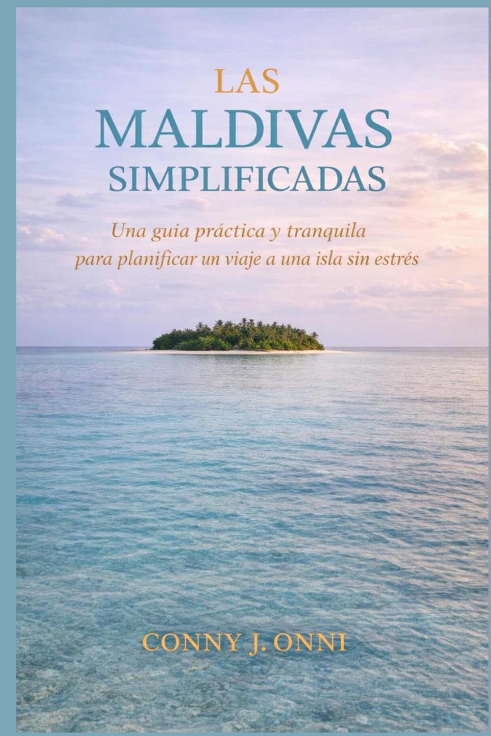 LAS MALDIVAS SIMPLIFICADAS: Una guía práctica y tranquila para planificar un viaje a una isla sin estrés