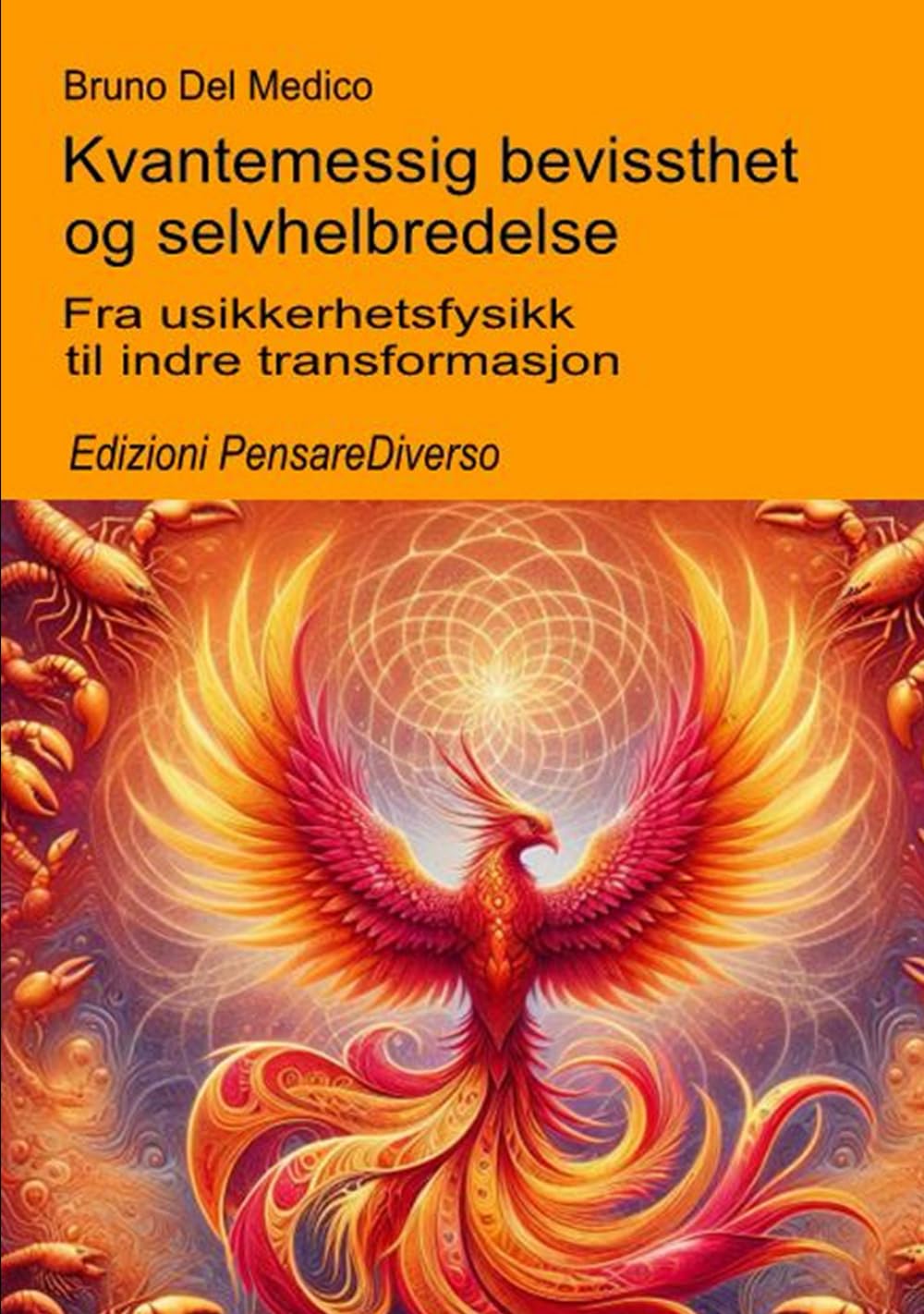 Kvantemessig bevissthet og selvhelbredelse.: Fra usikkerhetsfysikk til indre transformasjon. ((NOR) Kvantefysikk og metafysikk. Publikasjoner av Bruno Del Medico på norsk.)
