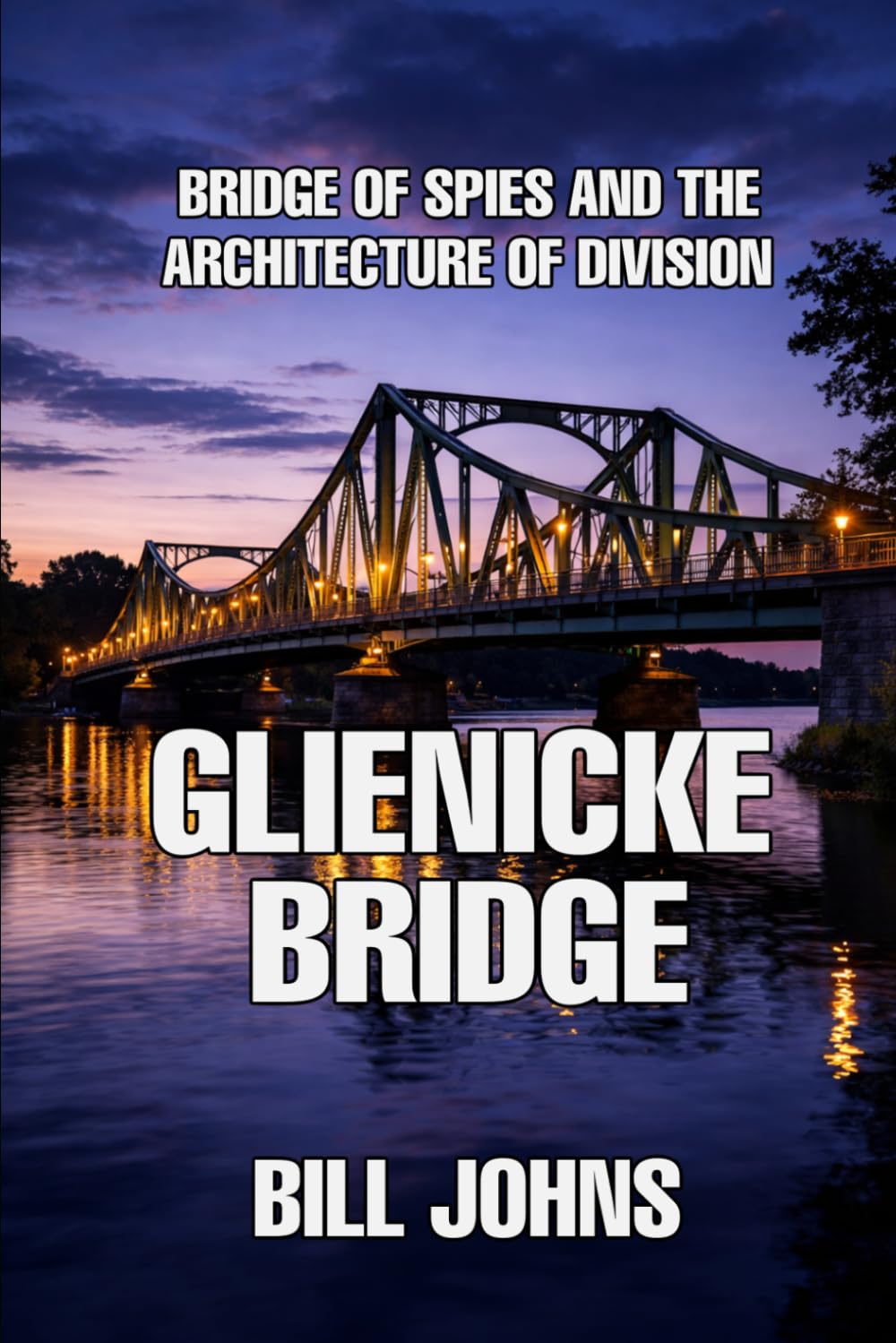 Glienicke Bridge: Bridge of Spies and the Architecture of Division (The Great Crossings)