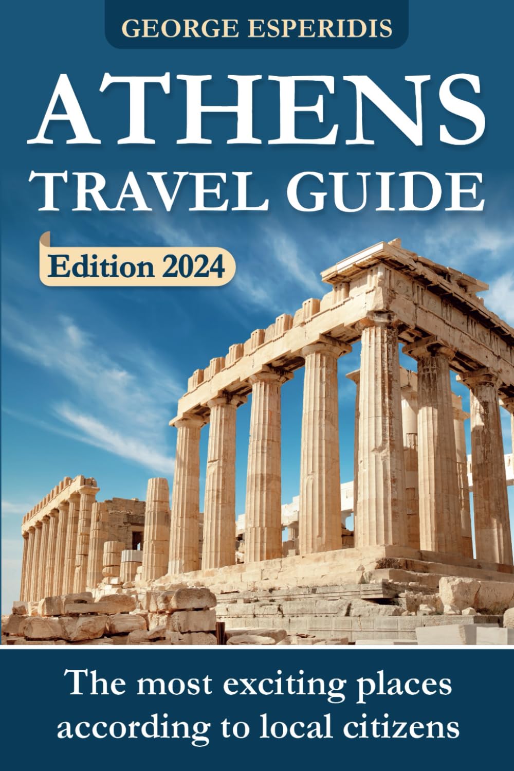 Athens Travel Guide 2024: The Most Interesting Places in the Greek Capital! The Freshest and Most Up-to-Date Information for the Year 2024! (Travel with George: Guides to the Best Places on Earth)
