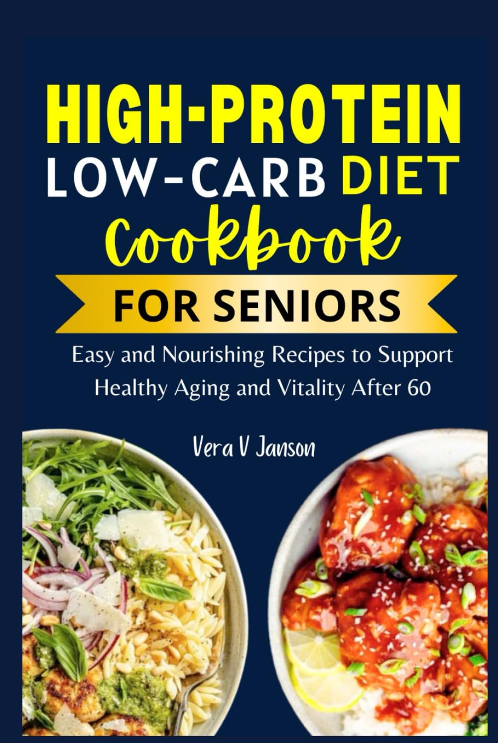 High Protein Low Carb Cookbooks For Seniors: Easy and Nourishing Recipes To Support Healthy Aging and Vitality after 60 (Timeless Nutrition: For Every Stage of Life)