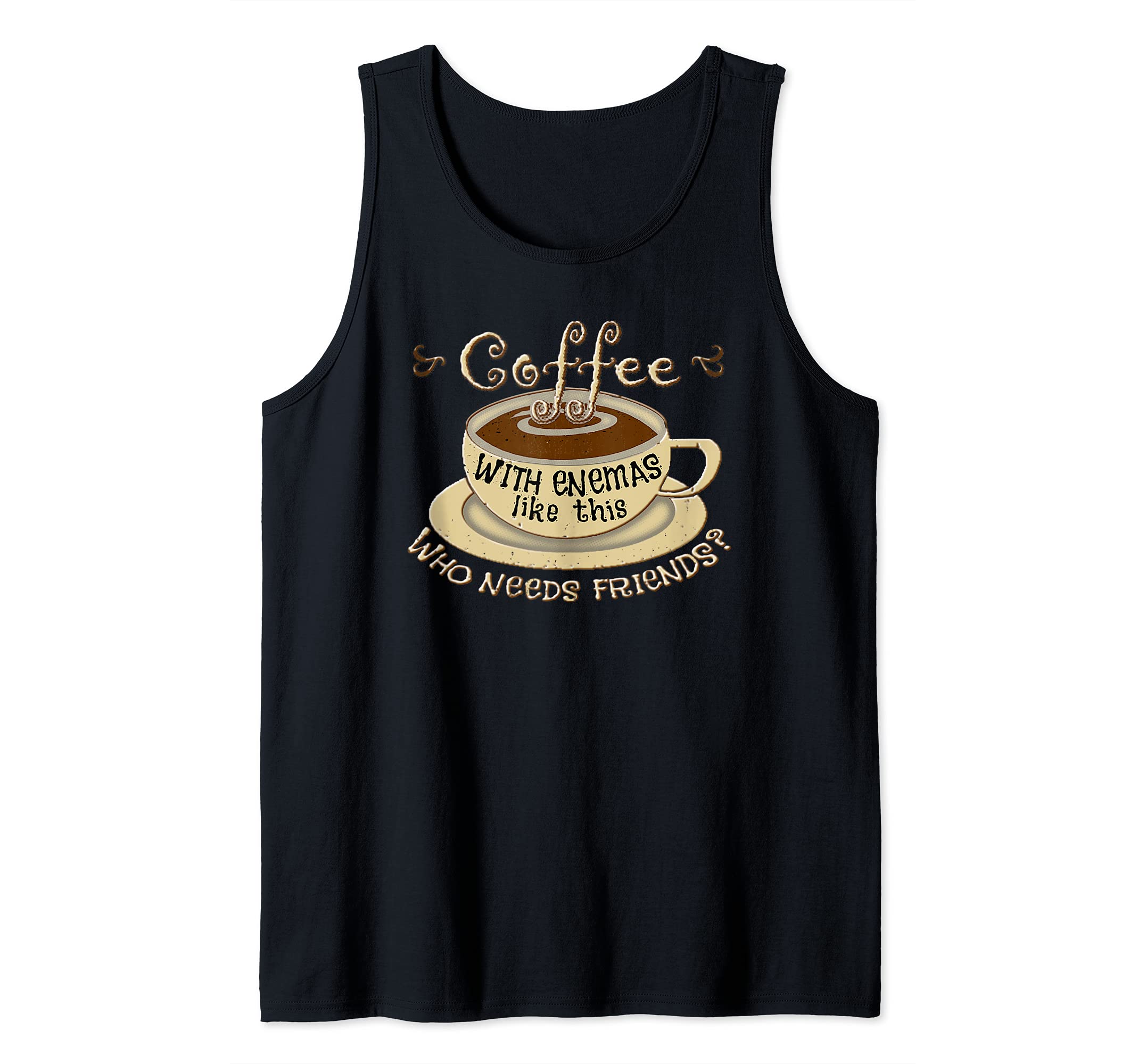Coffee Enemas Humor KitCoffee Friends Enema Quote Tank Top