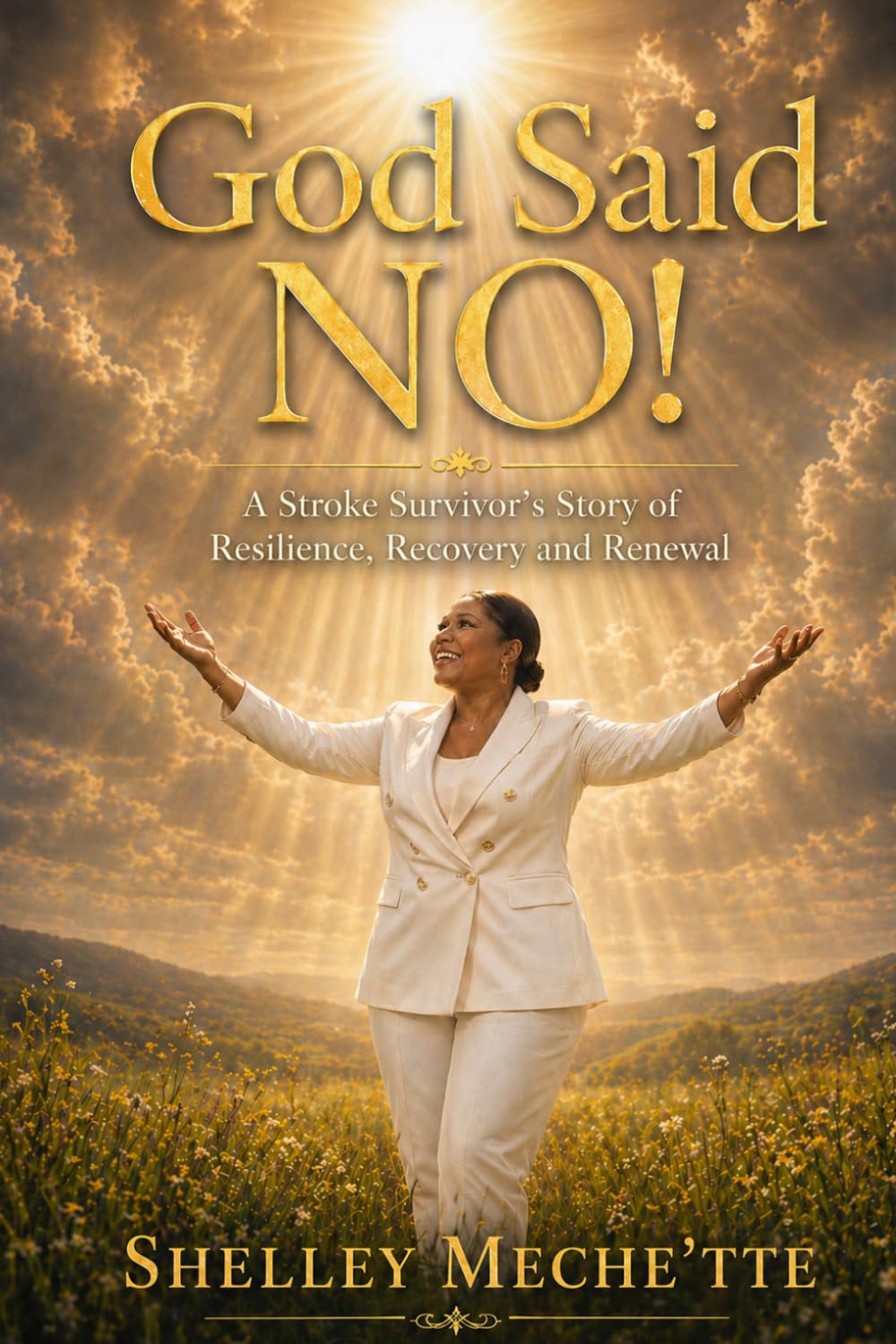 God Said NO!: A Stroke Survivor's Story of Resilience, Recovery, and Renewal