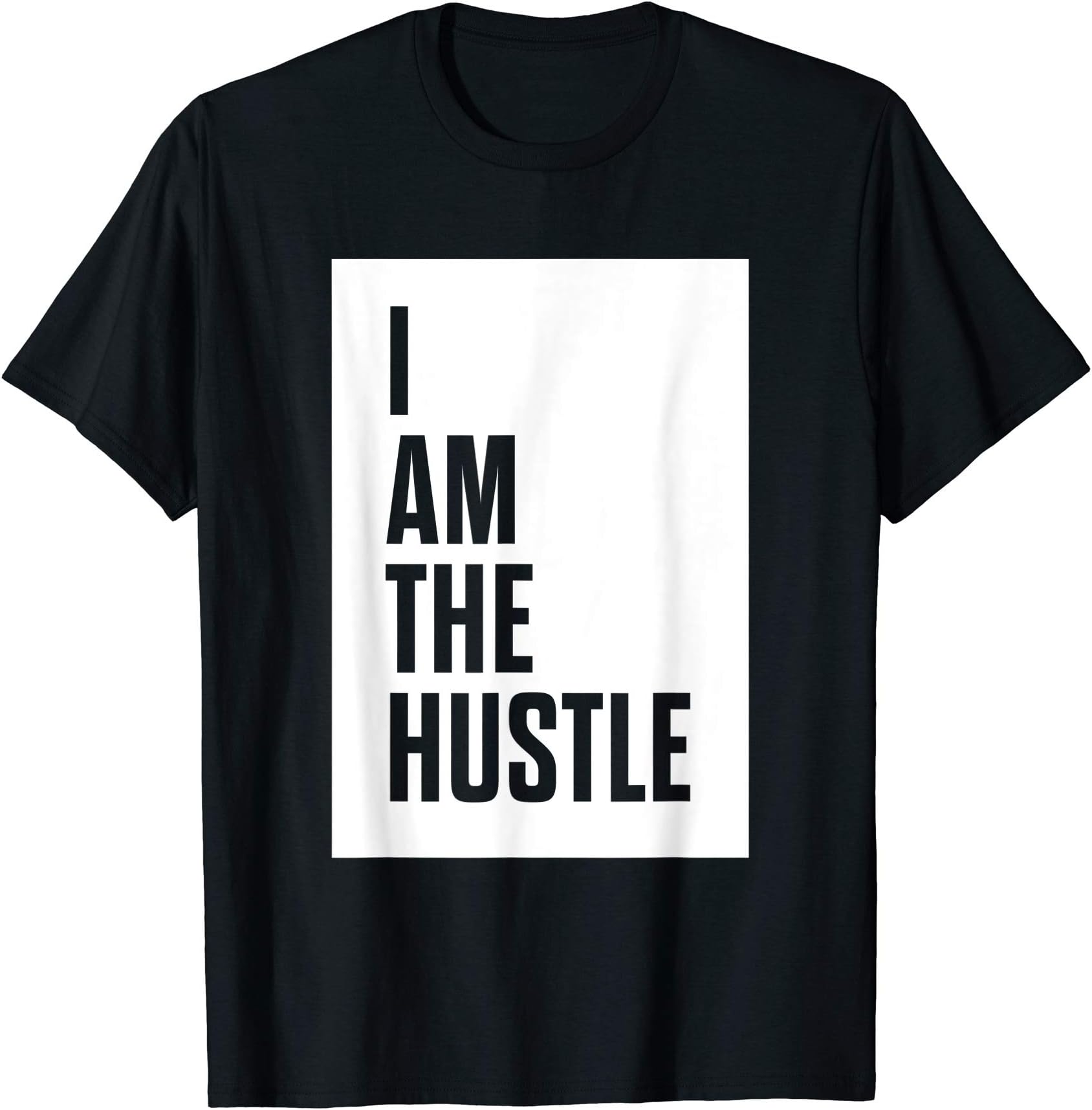 Hustle LifeI Am The Hustle T-Shirt