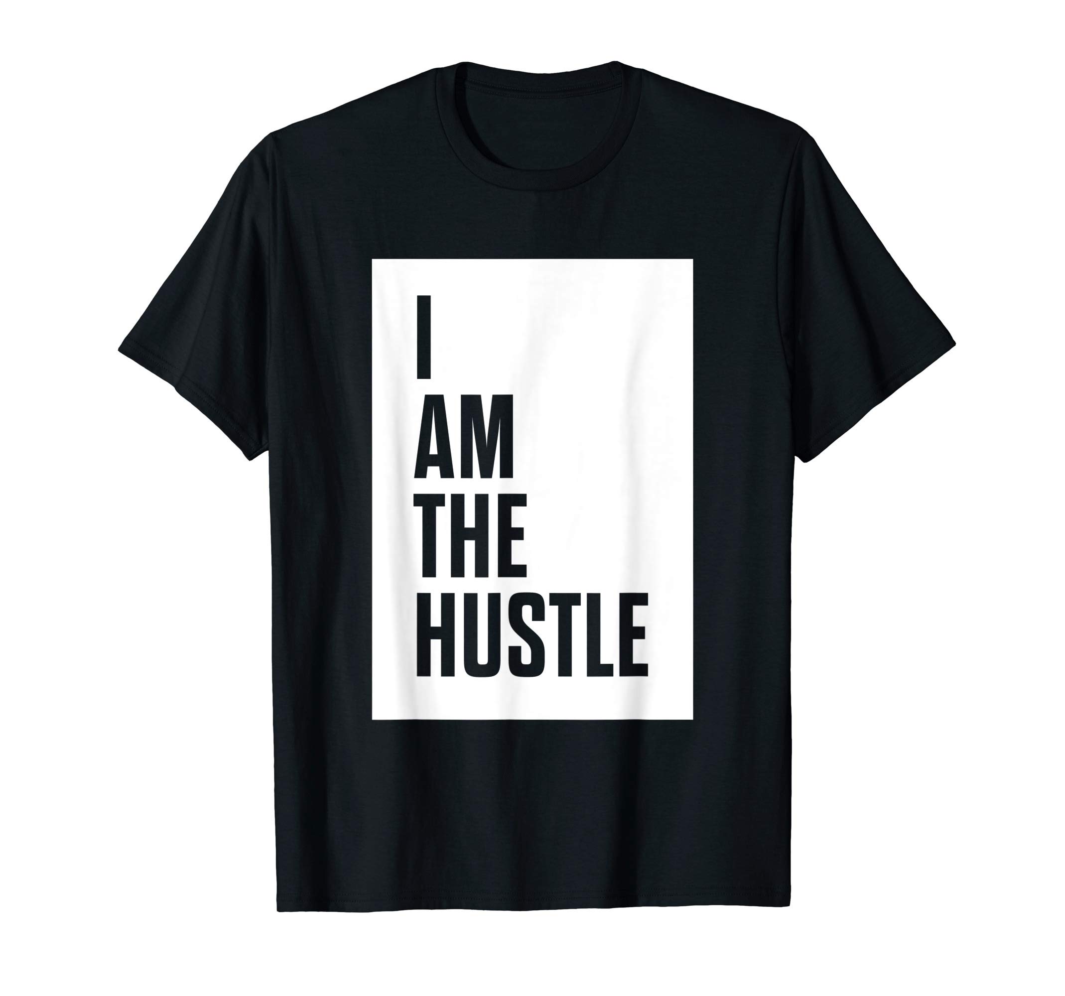 Hustle LifeI Am The Hustle T-Shirt