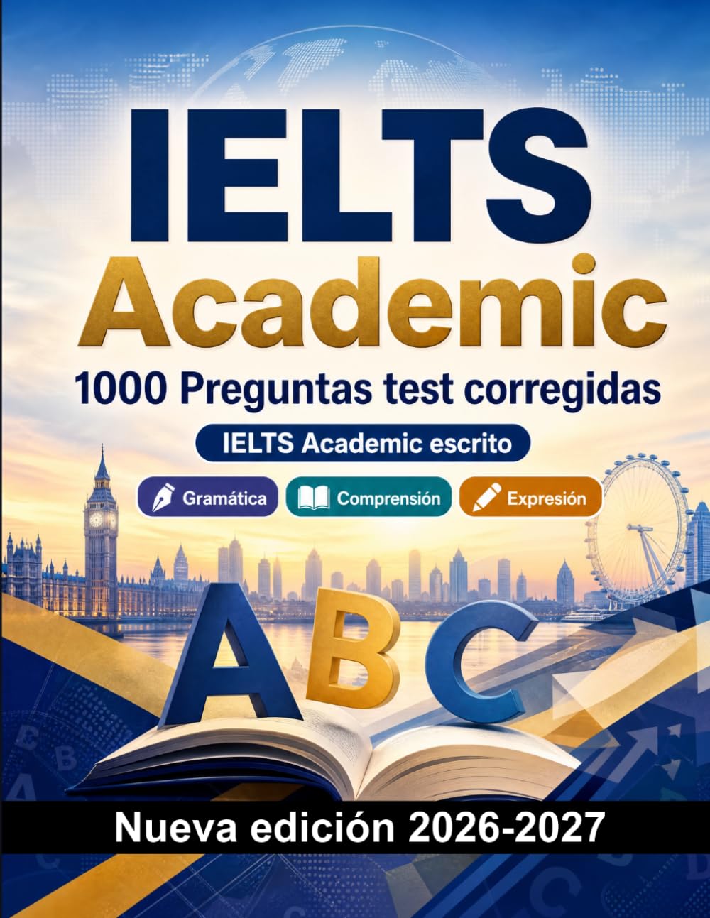IELTS Academic : 1000 Preguntas test corregidas: Preparación examen inglés: Gramática, Comprensión lectora, Vocabulario, Escritura y simulación de pruebas para aprobar